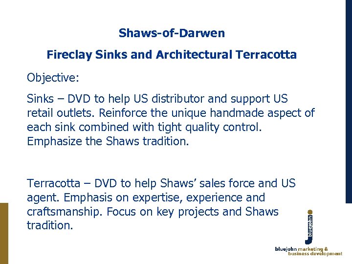 Shaws-of-Darwen Fireclay Sinks and Architectural Terracotta Objective: Sinks – DVD to help US distributor