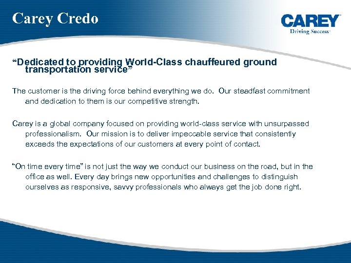 Carey Credo “Dedicated to providing World-Class chauffeured ground transportation service” The customer is the
