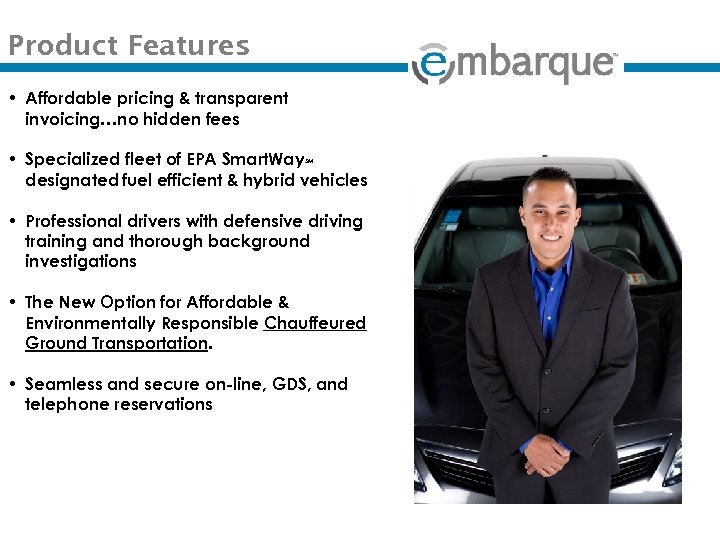 Product Features • Affordable pricing & transparent invoicing…no hidden fees • Specialized fleet of