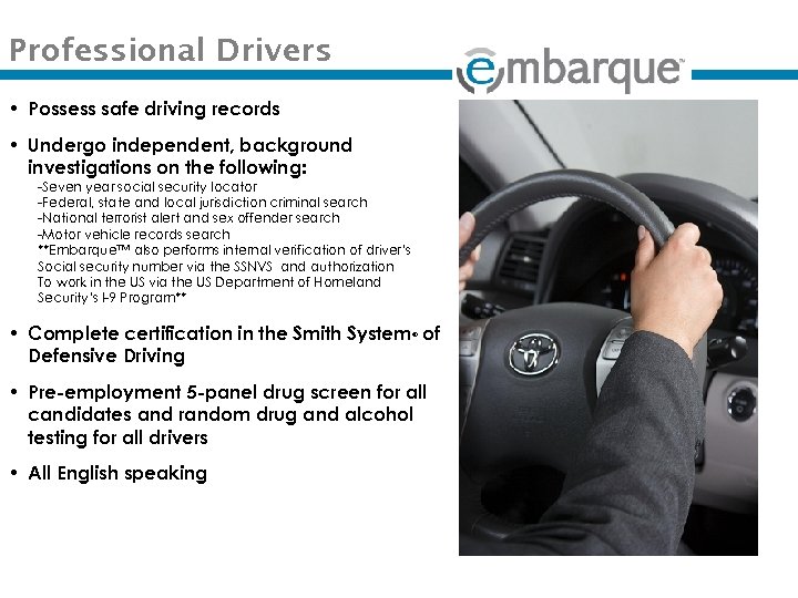 Professional Drivers • Possess safe driving records • Undergo independent, background investigations on the