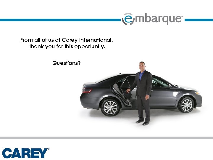 From all of us at Carey International, thank you for this opportunity. Questions? 