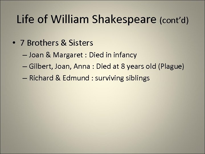 Life of William Shakespeare (cont’d) • 7 Brothers & Sisters – Joan & Margaret