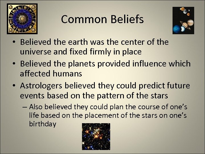 Common Beliefs • Believed the earth was the center of the universe and fixed