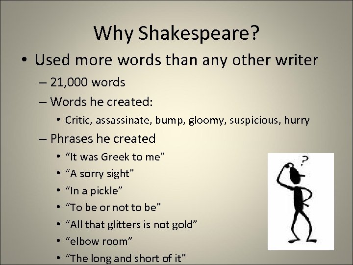 Why Shakespeare? • Used more words than any other writer – 21, 000 words