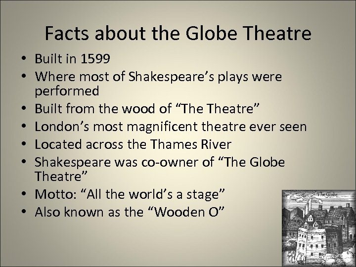 Facts about the Globe Theatre • Built in 1599 • Where most of Shakespeare’s