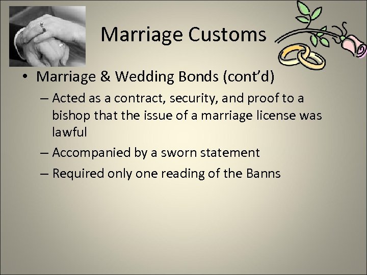 Marriage Customs • Marriage & Wedding Bonds (cont’d) – Acted as a contract, security,