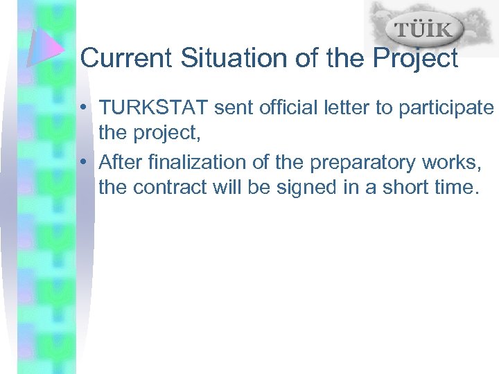 Current Situation of the Project • TURKSTAT sent official letter to participate the project,