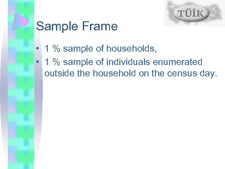 Sample Frame • 1 % sample of households, • 1 % sample of individuals