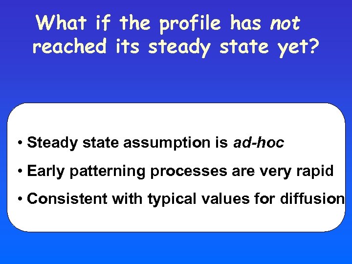 What if the profile has not reached its steady state yet? • Steady state
