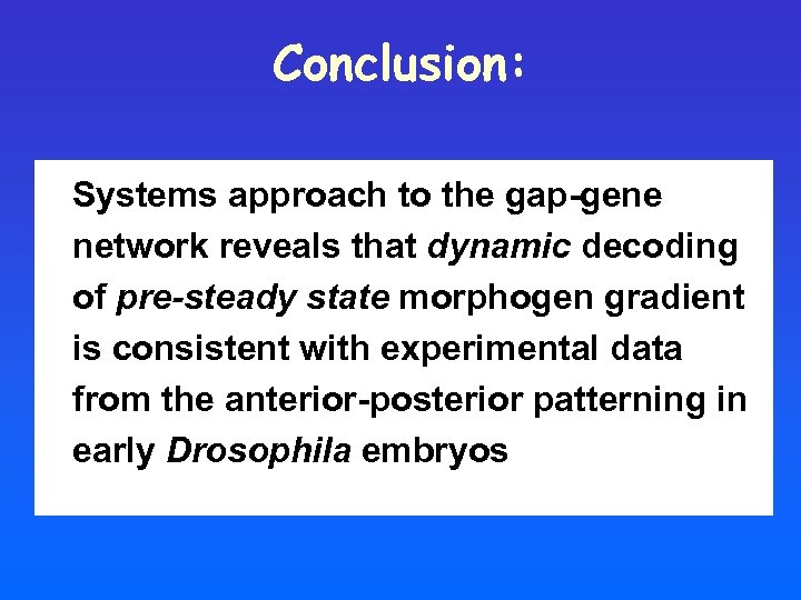 Conclusion: Systems approach to the gap-gene network reveals that dynamic decoding of pre-steady state