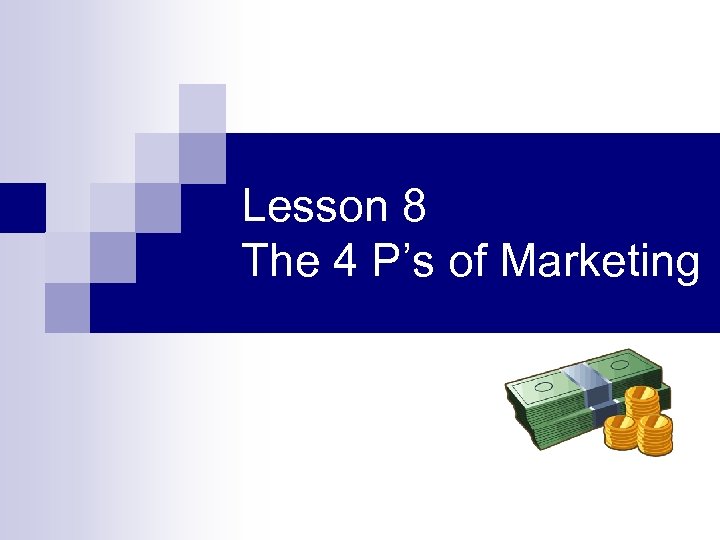 Lesson 8 The 4 P’s of Marketing 