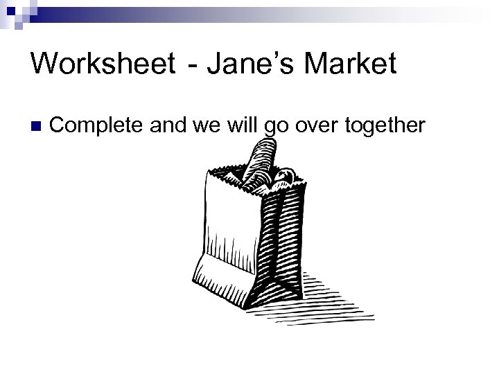 Worksheet - Jane’s Market n Complete and we will go over together 