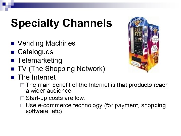 Specialty Channels n n n Vending Machines Catalogues Telemarketing TV (The Shopping Network) The