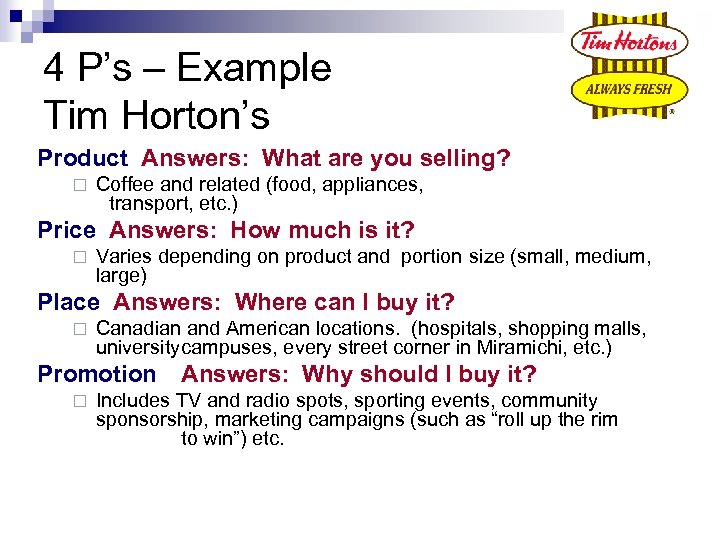 4 P’s – Example Tim Horton’s Product Answers: What are you selling? ¨ Coffee