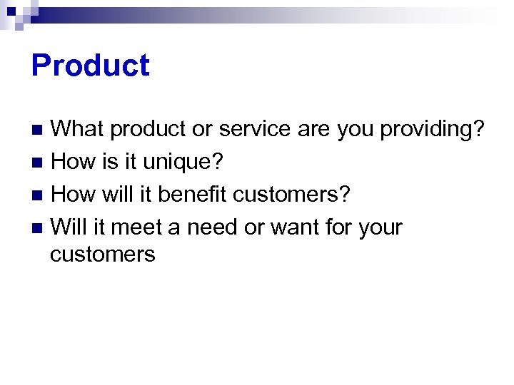 Product What product or service are you providing? n How is it unique? n