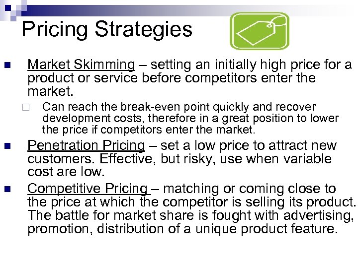 Pricing Strategies n Market Skimming – setting an initially high price for a product