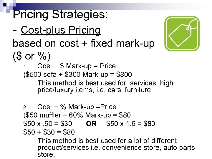Pricing Strategies: - Cost-plus Pricing based on cost + fixed mark-up ($ or %)