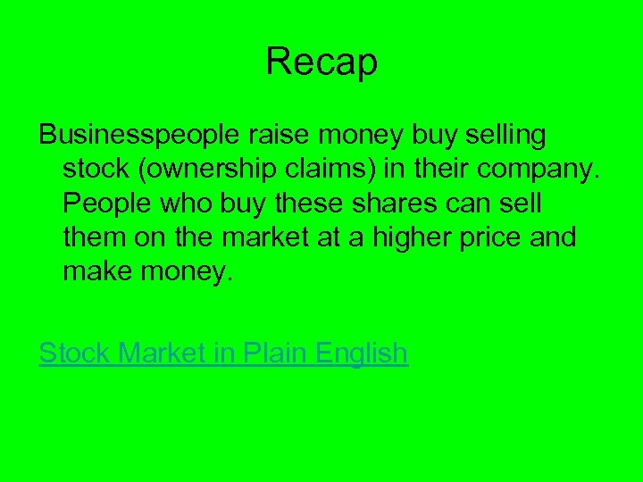 Recap Businesspeople raise money buy selling stock (ownership claims) in their company. People who