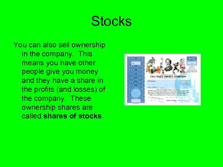 Stocks You can also sell ownership in the company. This means you have other