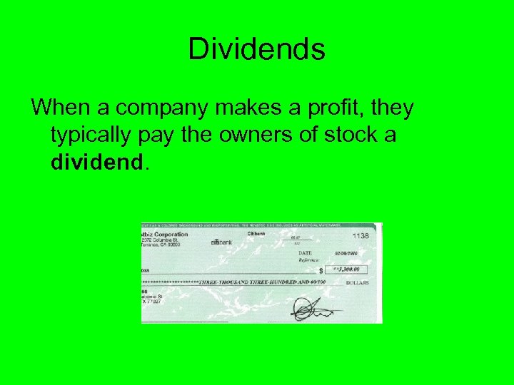 Dividends When a company makes a profit, they typically pay the owners of stock