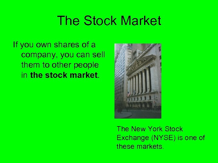 The Stock Market If you own shares of a company, you can sell them