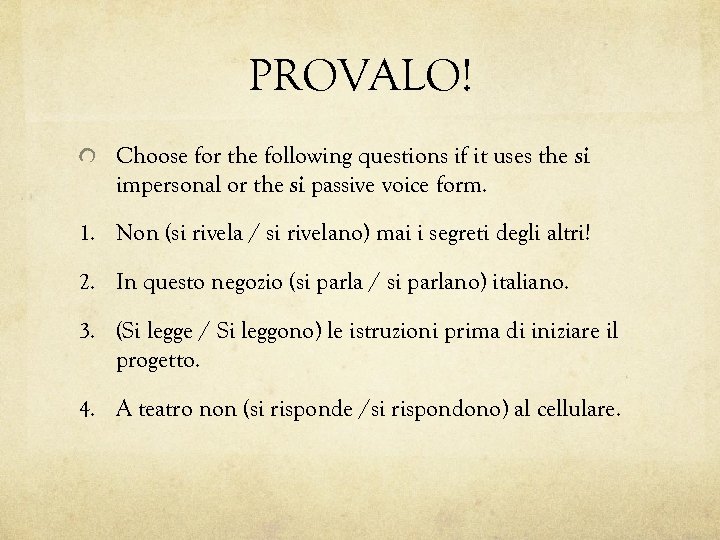 PROVALO! Choose for the following questions if it uses the si impersonal or the