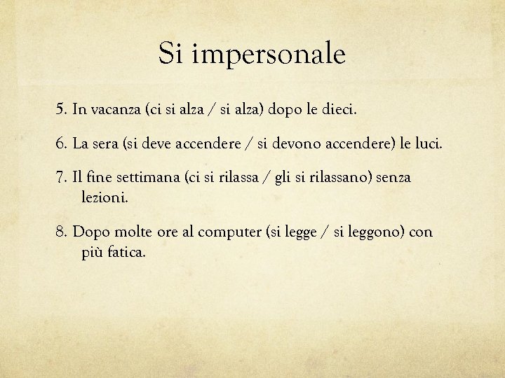 Si impersonale 5. In vacanza (ci si alza / si alza) dopo le dieci.