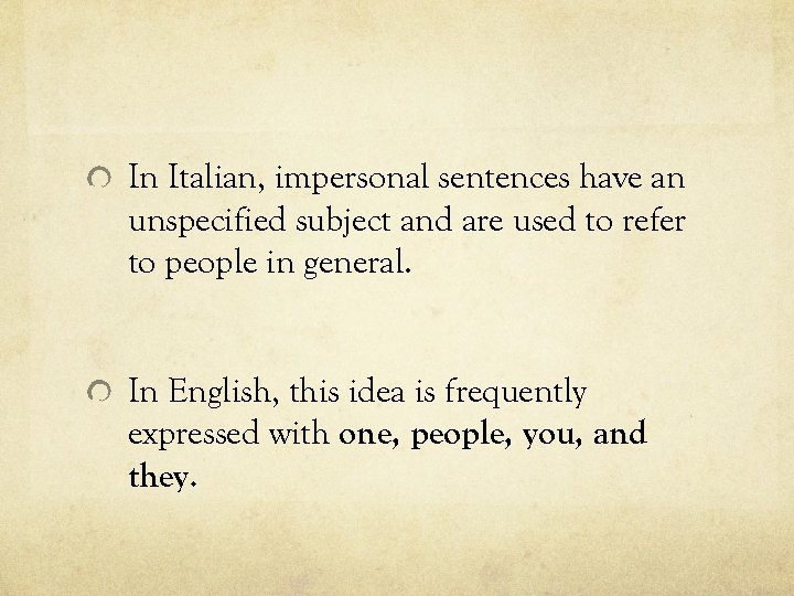 In Italian, impersonal sentences have an unspecified subject and are used to refer to