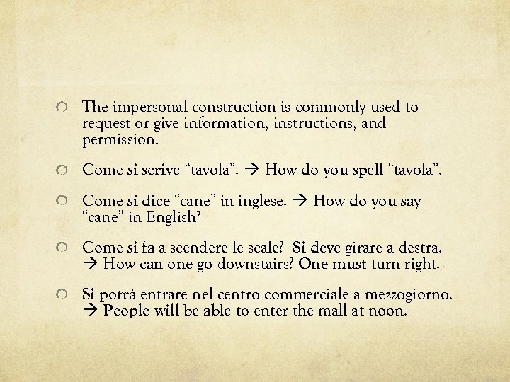 The impersonal construction is commonly used to request or give information, instructions, and permission.