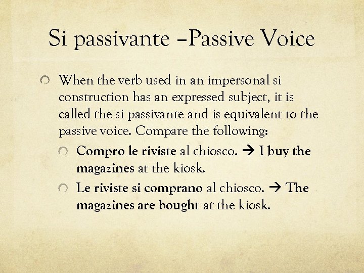 Si passivante –Passive Voice When the verb used in an impersonal si construction has