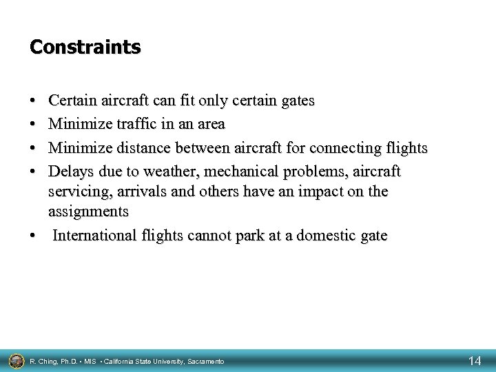 Constraints • • Certain aircraft can fit only certain gates Minimize traffic in an