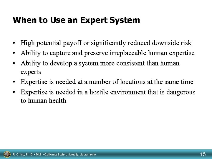 When to Use an Expert System • • • High potential payoff or significantly