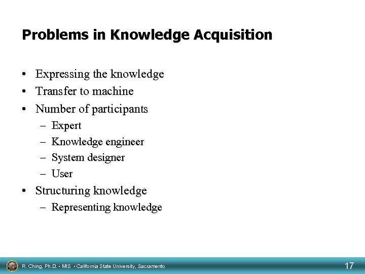 Problems in Knowledge Acquisition • • • Expressing the knowledge Transfer to machine Number