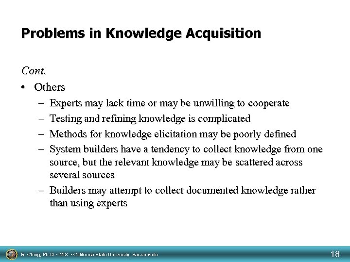 Problems in Knowledge Acquisition Cont. • Others – – Experts may lack time or