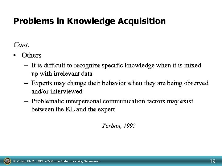 Problems in Knowledge Acquisition Cont. • Others – It is difficult to recognize specific
