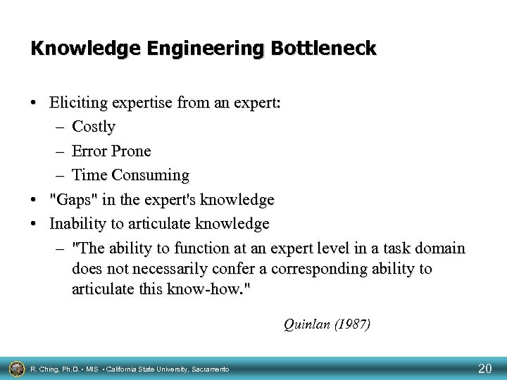 Knowledge Engineering Bottleneck • Eliciting expertise from an expert: – Costly – Error Prone