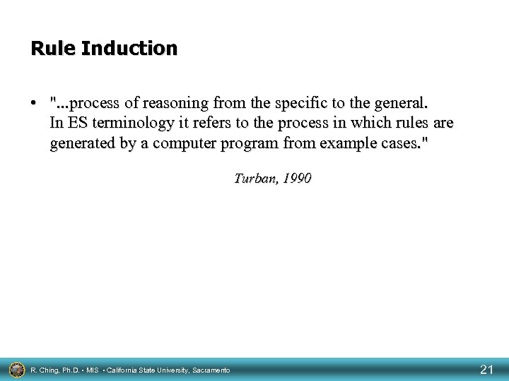 Rule Induction • ". . . process of reasoning from the specific to the