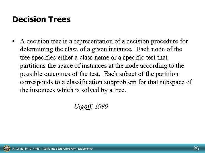 Decision Trees • A decision tree is a representation of a decision procedure for