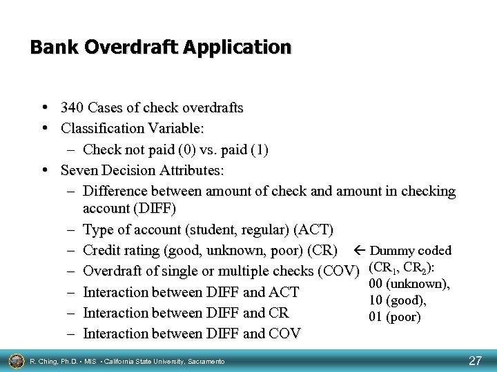 Bank Overdraft Application • 340 Cases of check overdrafts • Classification Variable: – Check