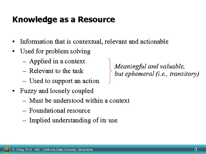 Knowledge as a Resource • Information that is contextual, relevant and actionable • Used