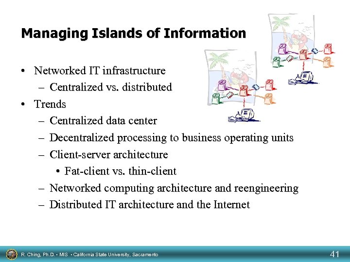 Managing Islands of Information • Networked IT infrastructure – Centralized vs. distributed • Trends