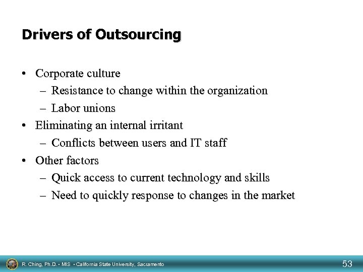 Drivers of Outsourcing • Corporate culture – Resistance to change within the organization –