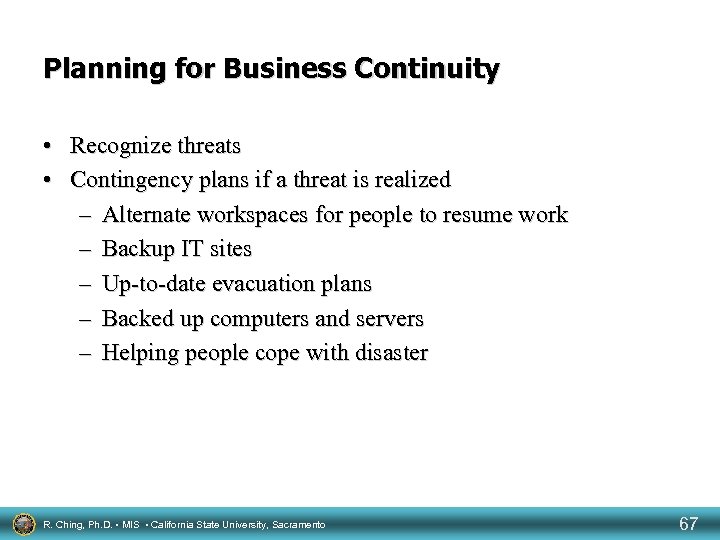 Planning for Business Continuity • Recognize threats • Contingency plans if a threat is
