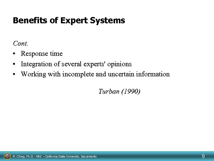 Benefits of Expert Systems Cont. • Response time • Integration of several experts' opinions