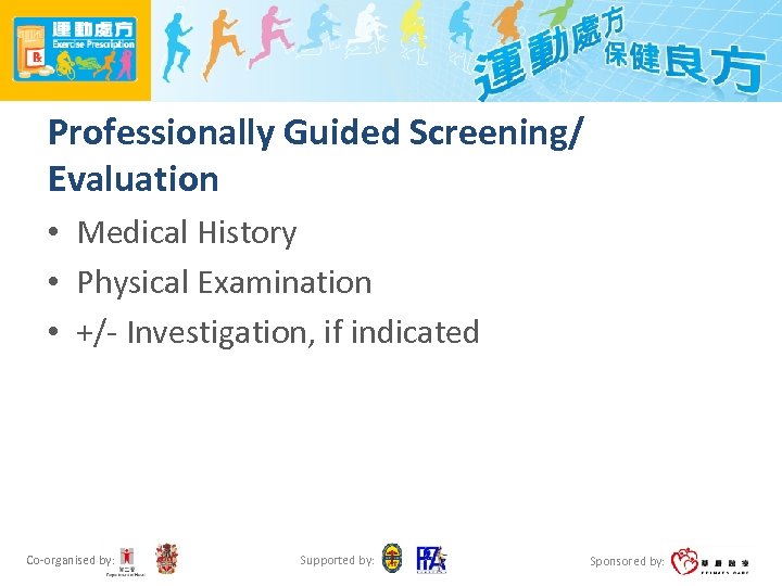 Professionally Guided Screening/ Evaluation • Medical History • Physical Examination • +/- Investigation, if