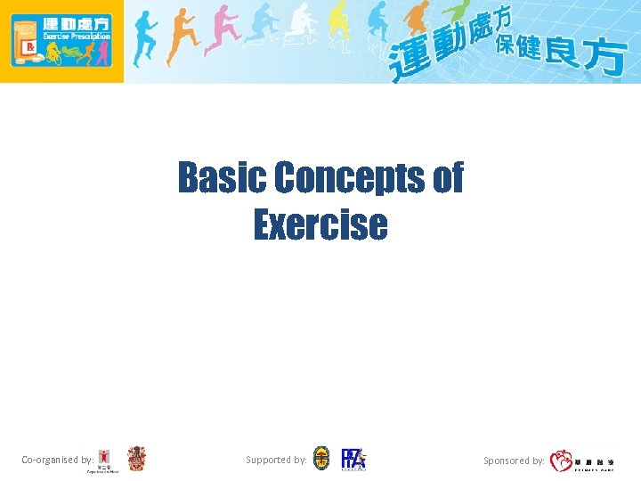Basic Concepts of Exercise Co-organised by: Supported by: Sponsored by: 