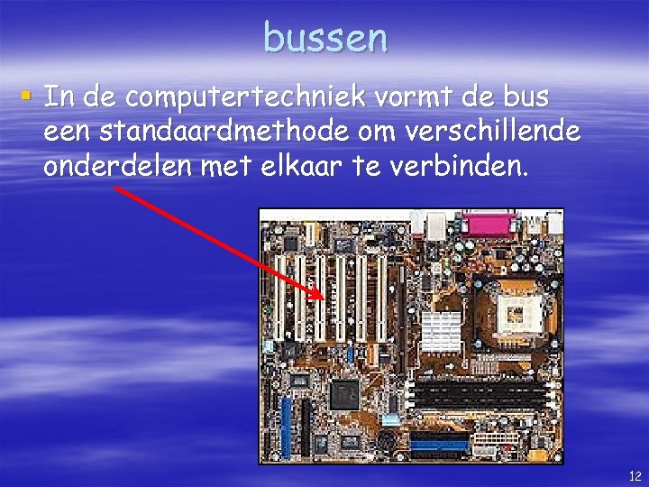 bussen § In de computertechniek vormt de bus een standaardmethode om verschillende onderdelen met