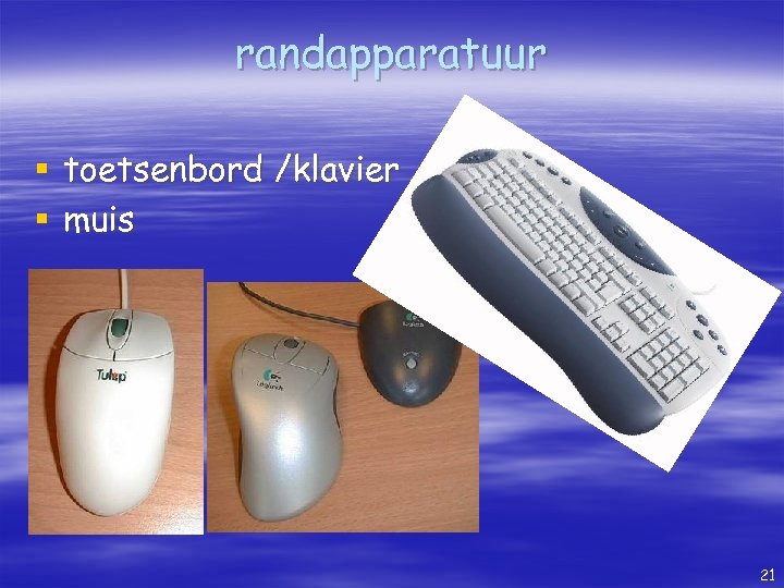 randapparatuur § toetsenbord /klavier § muis 21 