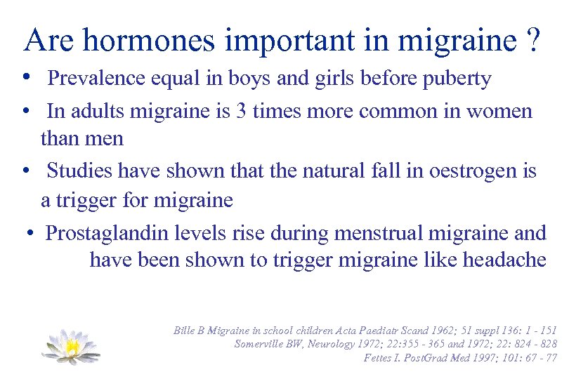 Are hormones important in migraine ? • Prevalence equal in boys and girls before