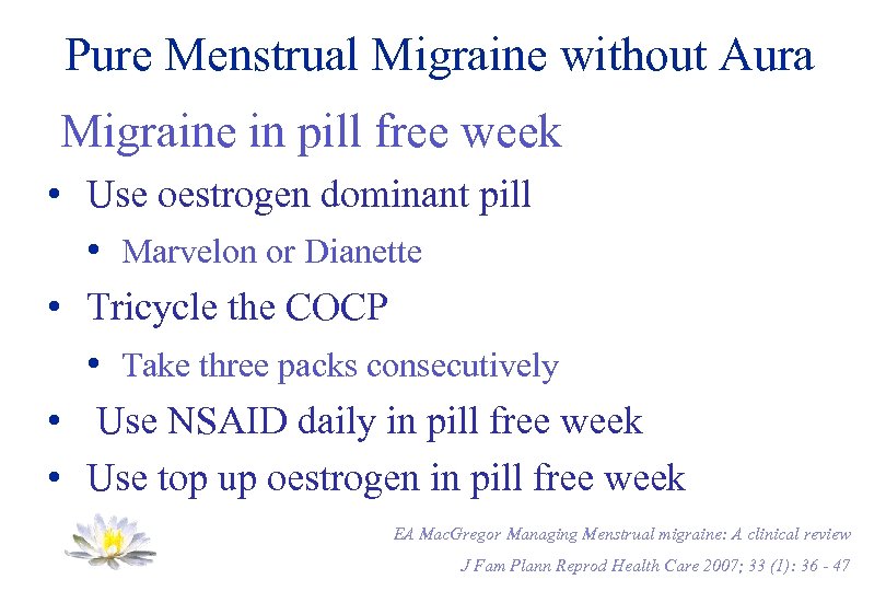 Pure Menstrual Migraine without Aura Migraine in pill free week • Use oestrogen dominant